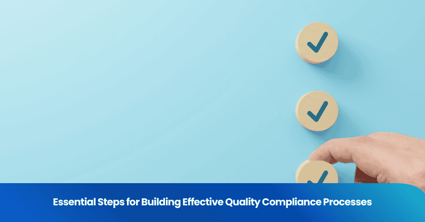 Essential Steps for Building Effective Quality Compliance Processes